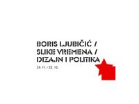 BORIS LJUBIČIĆ: SLIKE VREMENA – DIZAJN I POLITIKA